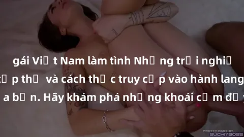 gái Việt Nam làm tình Những trải nghiệm mới lạ với sex tập thể và cách thức truy cập vào hành lang đam mê của bạn. Hãy khám phá những khoái cảm đầy kích thích với tập thể hấp dẫn!