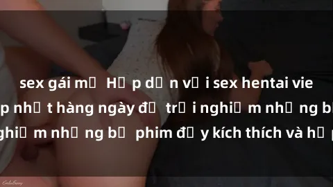 sex gái mỹ Hấp dẫn với sex hentai vietsub mới nhất, cập nhật hàng ngày để trải nghiệm những bộ phim đầy kích thích và hấp dẫn.