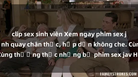 clip sex sinh viên Xem ngay phim sex jav HD với những cảnh quay chân thực, hấp dẫn không che. Cùng thưởng thức những bộ phim sex jav HD hot nhất hiện nay!